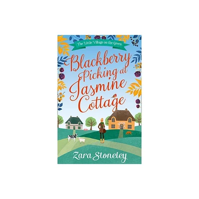 Blackberry Picking at Jasmine Cottage - (Little Village on the Green) by Zara Stoneley (Paperback)