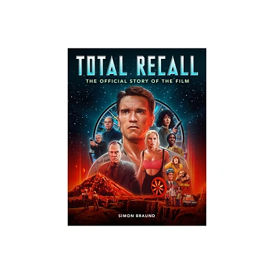 Total Recall: The Official Story of the Film - by Simon Braund (Hardcover)