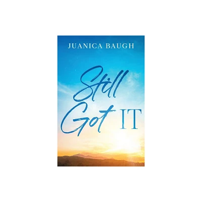 Still Got IT - by Juanica Baugh (Paperback)