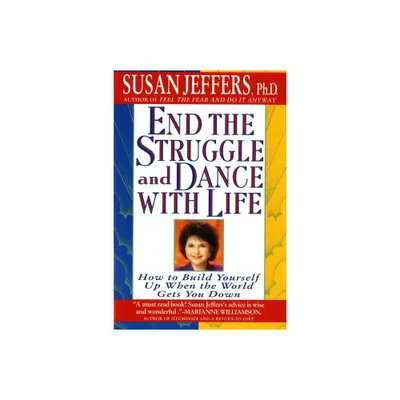 End the Struggle and Dance with Life - by Susan Jeffers (Paperback)