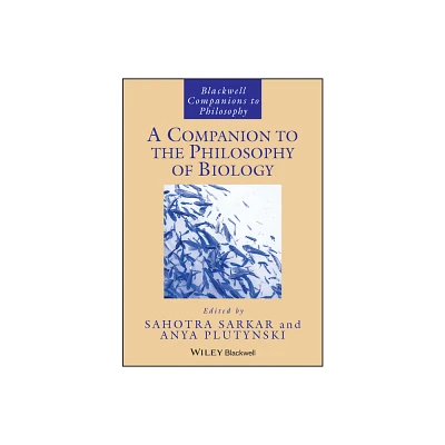 A Companion to the Philosophy of Biology - (Blackwell Companions to Philosophy) by Sahotra Sarkar & Anya Plutynski (Paperback)