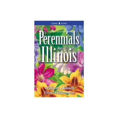 Perennials for Illinois - (Perennials for . . .) by William Aldrich & Don Williamson (Paperback)