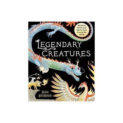 Legendary Creatures - by Adam Auerbach (Hardcover)