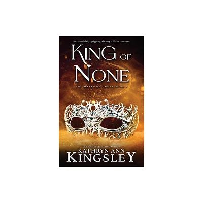 King of None - (Masks of Under) by Kathryn Ann Kingsley (Paperback)