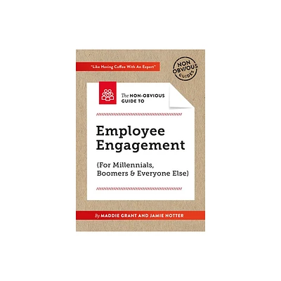 The Non-Obvious Guide to Employee Engagement (for Millennials, Boomers and Everyone Else) - (Non-Obvious Guides) by Maddie Grant & Jamie Notter