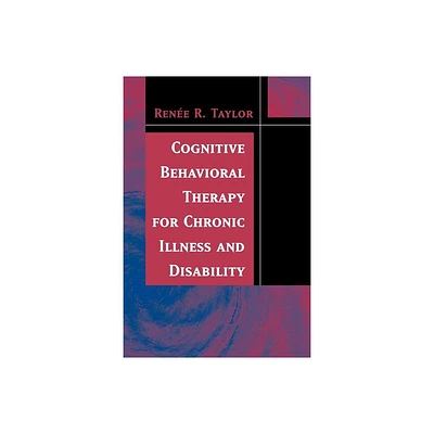 Cognitive Behavioral Therapy for Chronic Illness and Disability - by Renee R Taylor (Paperback)