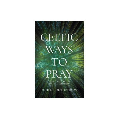 Celtic Ways to Pray - by Ruth Lindberg Pattison (Paperback)