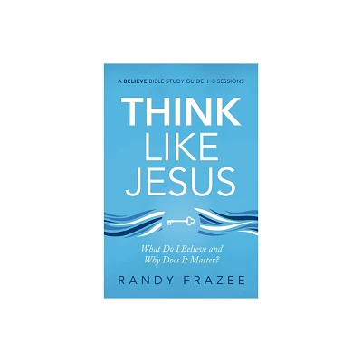 Think Like Jesus Bible Study Guide - (Believe Bible Study) by Randy Frazee (Paperback)