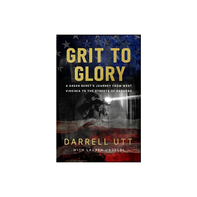 Grit to Glory - by Darrell Utt (Hardcover)