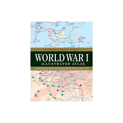 World War I Illustrated Atlas - by Michael S Neiberg (Hardcover)