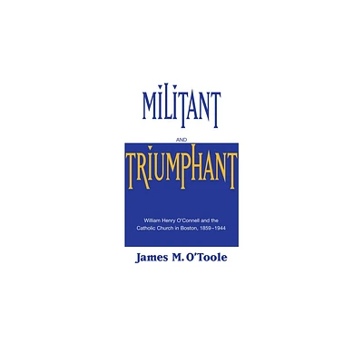 Militant and Triumphant - by James M OToole (Paperback)