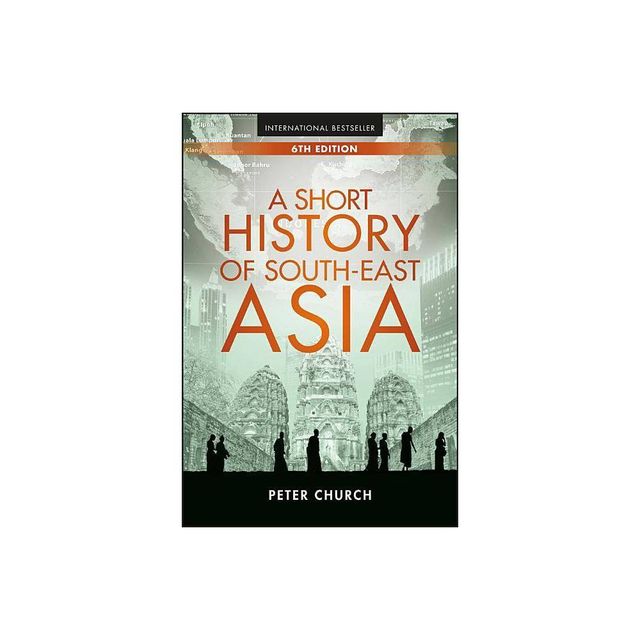 A Short History of South-East Asia - 6th Edition by Peter Church (Paperback)