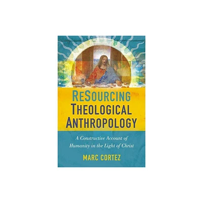 Resourcing Theological Anthropology - by Marc Cortez (Paperback)