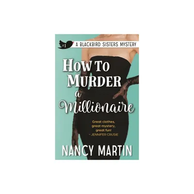 How to Murder a Millionaire - (The Blackbird Sisters) by Nancy Martin (Paperback)