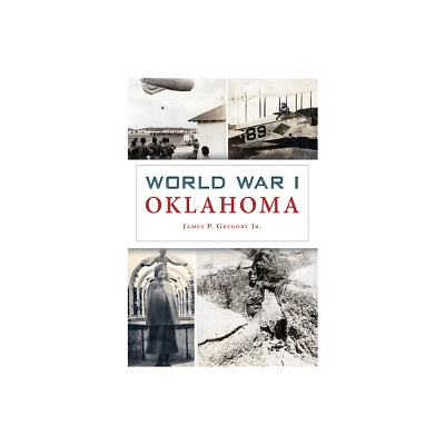 World War I Oklahoma - (Military) by James Gregory (Paperback)