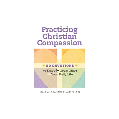 Practicing Christian Compassion - by Dale Chamberlain & Tamara Chamberlain (Paperback)