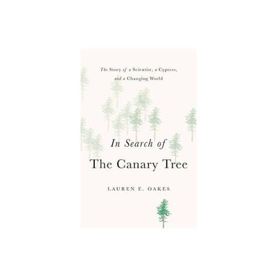 In Search of the Canary Tree - by Lauren E Oakes (Hardcover)