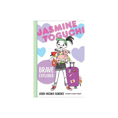 Jasmine Toguchi, Brave Explorer - by Debbi Michiko Florence (Paperback)