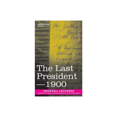 The Last President or 1900 - by Ingersoll Lockwood (Paperback)