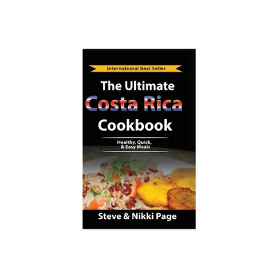 The Ultimate Costa Rica Cookbook - (Costa Rica Travel Guides: Based on These Gringos Experience How-To Travel, Cook, & Move) 2nd Edition (Hardcover)