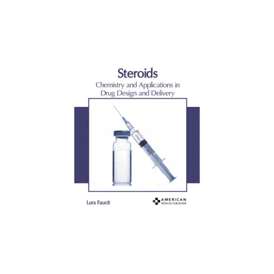 Steroids: Chemistry and Applications in Drug Design and Delivery - by Lura Faucit (Hardcover)