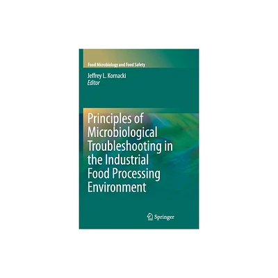 Principles of Microbiological Troubleshooting in the Industrial Food Processing Environment - (Food Microbiology and Food Safety) (Paperback)