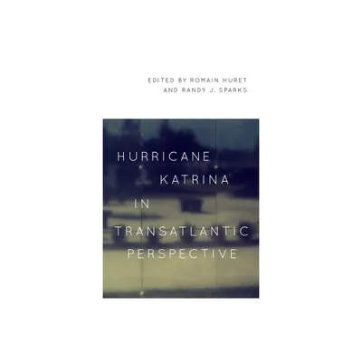 Hurricane Katrina in Transatlantic Perspective - by Romain Huret & Randy J Sparks (Paperback)