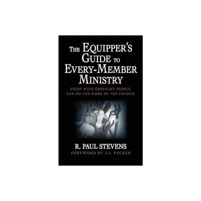 The Equippers Guide to Every-Member Ministry - by R Paul Stevens (Paperback)