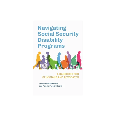 Navigating Social Security Disability Programs - by James Randall Noblitt & Pamela Perskin Noblitt (Paperback)