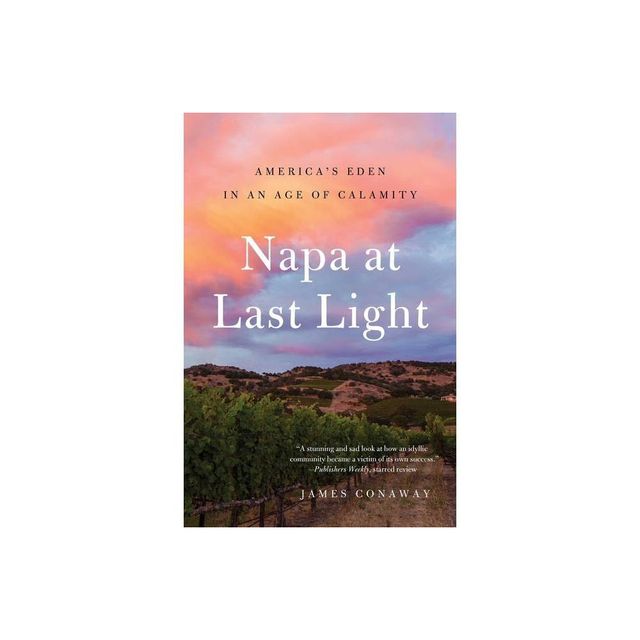 Napa at Last Light - by James Conaway (Paperback)