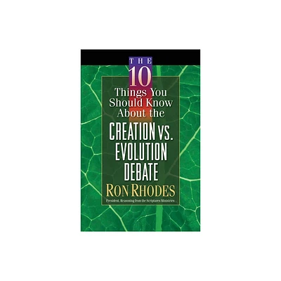 The 10 Things You Should Know about the Creation Vs. Evolution Debate - by Ron Rhodes (Paperback)