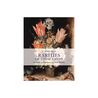 Rarities of These Lands - by Claudia Swan (Hardcover)