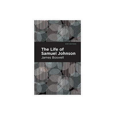 The Life of Samuel Johnson - (Mint Editions (in Their Own Words: Biographical and Autobiographical Narratives)) by James Boswell (Hardcover)