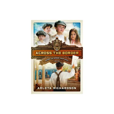 Across the Border - (Beyond the Orphan Train) by Arleta Richardson (Paperback)