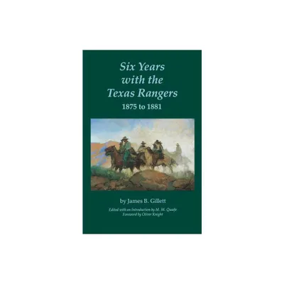 Six Years with the Texas Rangers, 1875 to 1881 - by James B Gillett (Paperback)