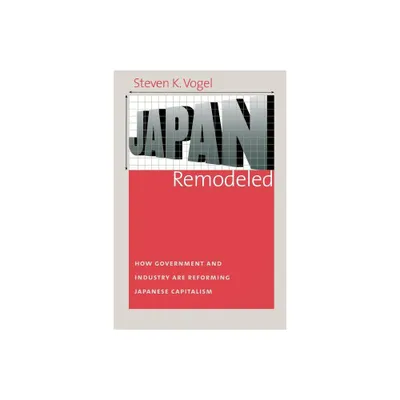 Japan Remodeled - (Cornell Studies in Political Economy) by Steven K Vogel (Paperback)