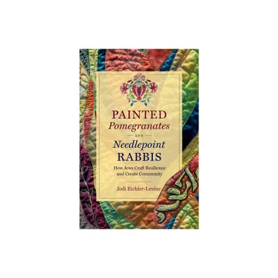 Painted Pomegranates and Needlepoint Rabbis - (Where Religion Lives) by Jodi Eichler-Levine (Paperback)