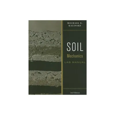 Soil Mechanics Lab Manual - 2nd Edition by Michael E Kalinski (Paperback)