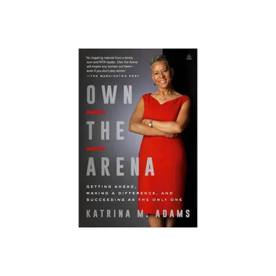 Own the Arena - by Katrina M Adams (Paperback)