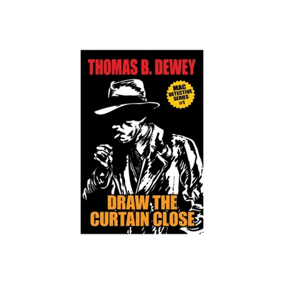 Draw the Curtain Close - by Thomas B Dewey (Paperback)