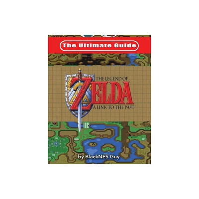 The Ultimate Guide to The Legend of Zelda A Link to the Past - by Blacknes Guy (Paperback)