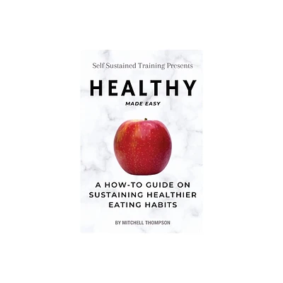 Healthy Made Easy - by Mitchell Thompson (Paperback)