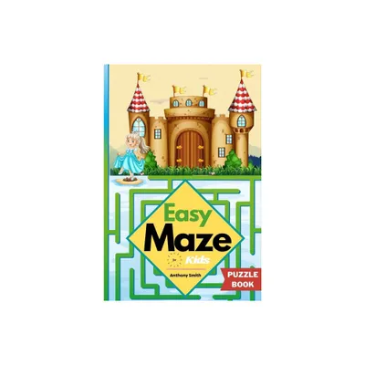 Easy Maze For Kids 50 Maze Puzzles For Kids Ages 4-8, 8-12 - by Anthony Smith (Paperback)