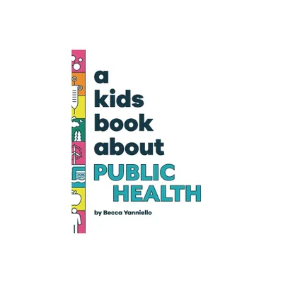 A Kids Book About Public Health - by Becca Yanniello (Hardcover)