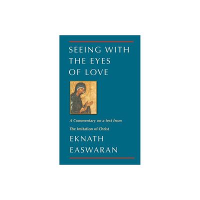 Seeing with the Eyes of Love - (Classics of Christian Inspiration) 2nd Edition by Eknath Easwaran (Paperback)