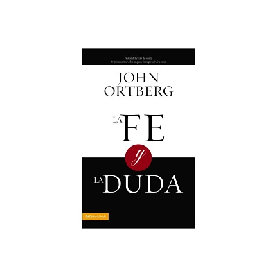 La Fe Y La Duda - by John Ortberg (Paperback)