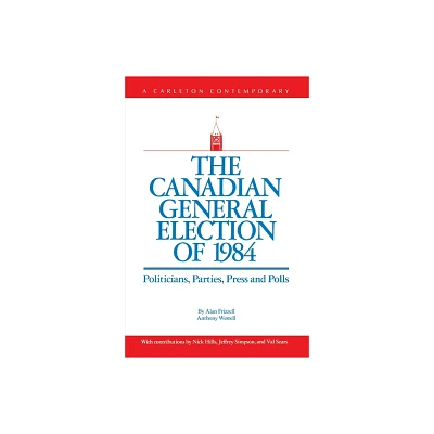 The Canadian General Election of 1984 - (Multi City Study of Urban Inequality) by Alan Frizzell & Anthony Westell (Paperback)