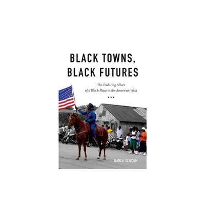 Black Towns, Black Futures - by Karla Slocum (Paperback)