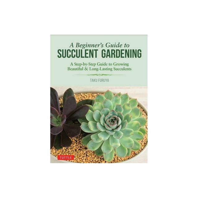 A Beginners Guide to Succulent Gardening - by Taku Furuya (Paperback)