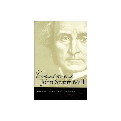 Essays on Ethics, Religion and Society - (Collected Works of John Stuart Mill) by John Stuart Mill (Paperback)